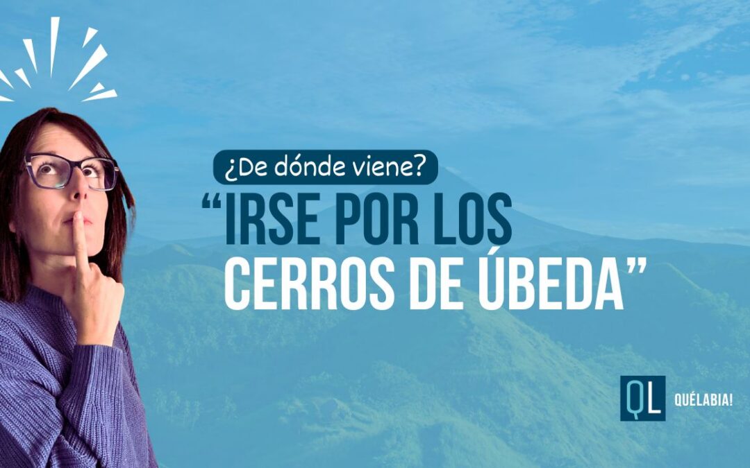 Origen de irse por los cerros de úbeda